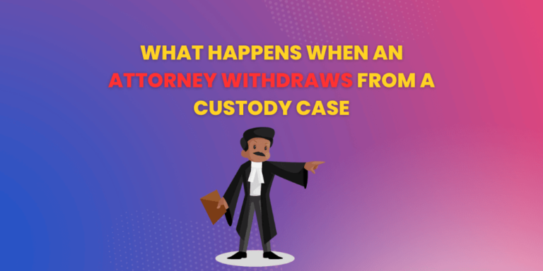 What Happens When An Attorney Withdraws From A Custody Case