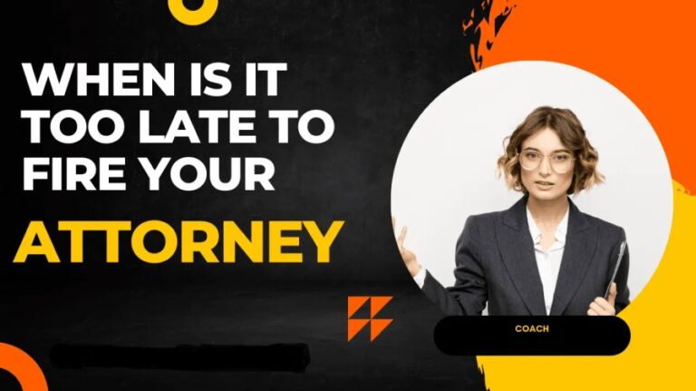 When Is It Too Late To Fire Your Attorney